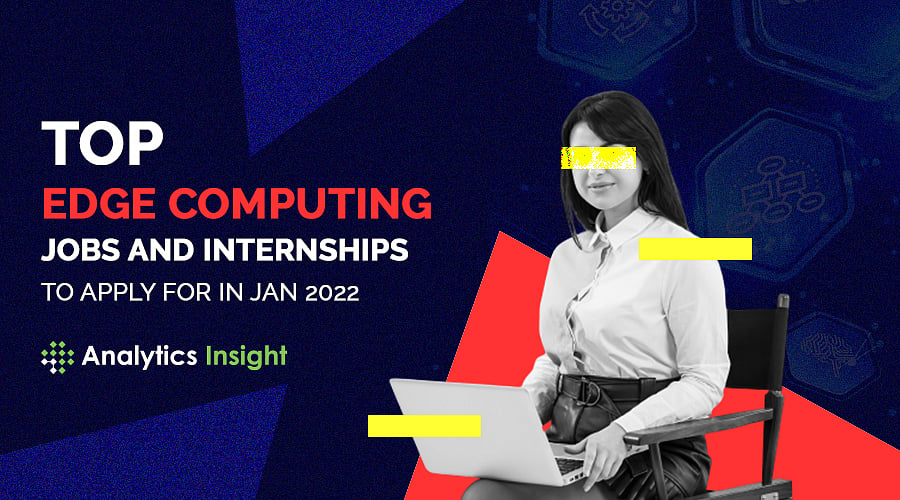 Top Edge Computing Jobs and Internships to Apply for in Jan 2022