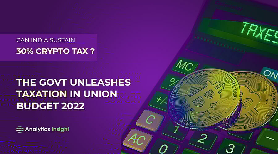 Can India Sustain 30% Crypto Tax? The Govt Unleashes Taxation in Union  Budget 2022