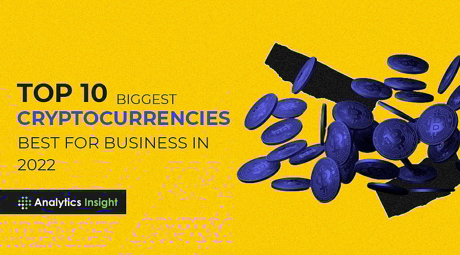Top 10 Biggest Cryptocurrencies Best for Business in 2022