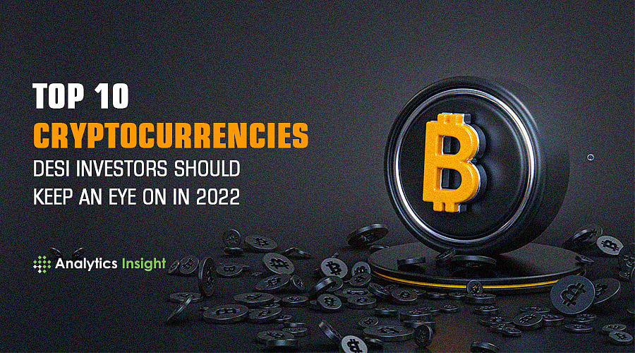 Top 10 Cryptocurrencies Desi Investors Should Keep an Eye on in 2022