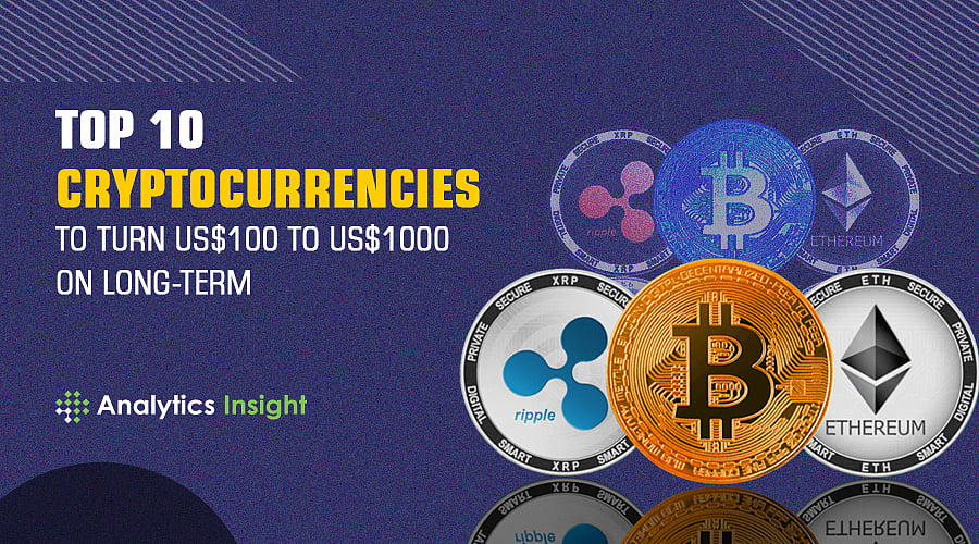 Top 10 Cryptocurrencies to Turn US$100 to US$1000 on Long-Term