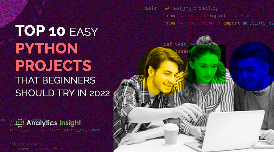 Top 10 Easy Python Projects that Beginners Should Try in 2022