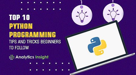 Top 10 Python Programming Tips and Tricks Beginners to Follow