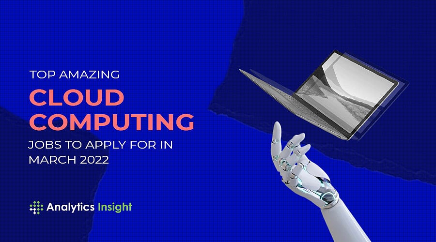 Top Amazing Cloud Computing Jobs to Apply For in March 2022