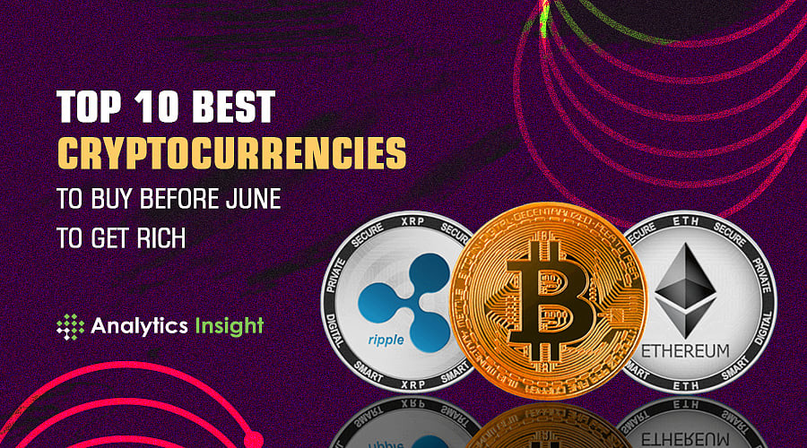 Top 10 Best Cryptocurrencies to Buy Before June to Get Rich