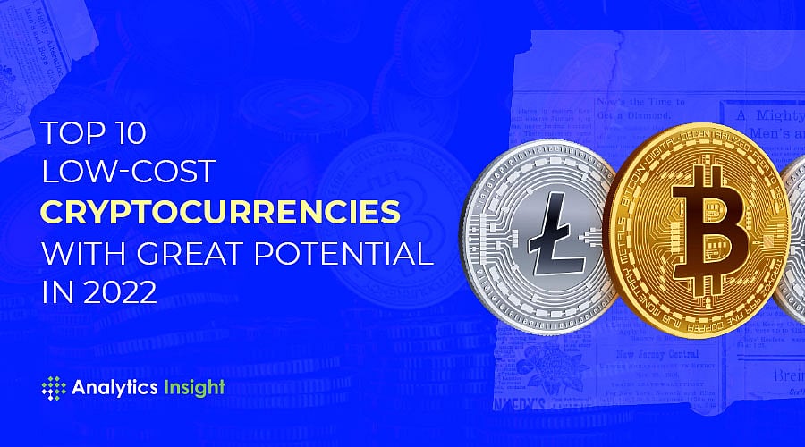 Top 10 Low-Cost Cryptocurrencies with Great Potential in 2022