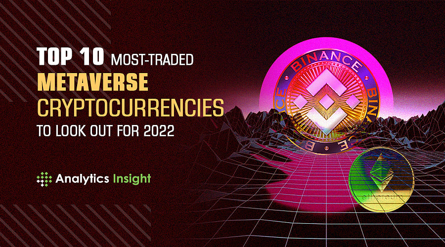 Top 10 Most-Traded Metaverse Cryptocurrencies to Look Out for 2022