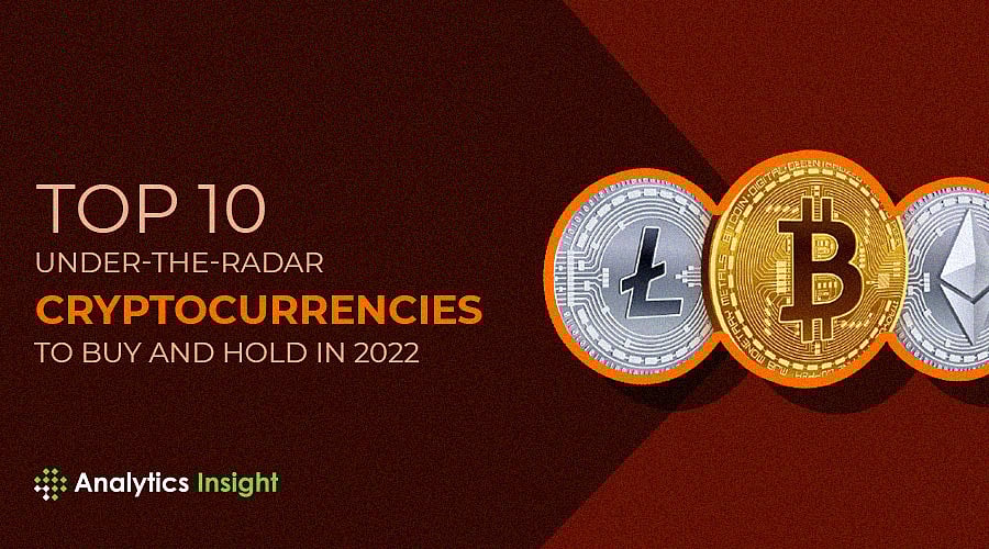 Top 10 Under-the-radar Cryptocurrencies to Buy and Hold in 2022
