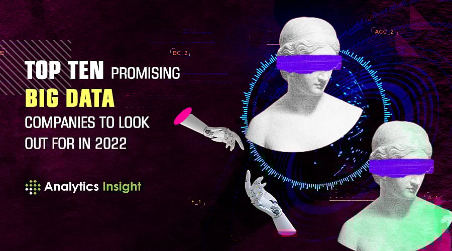 Top Ten Promising Big Data Companies to Look Out For in 2022