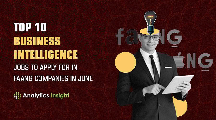 Top 10 Business Intelligence Jobs to Apply for in FAANG Companies in June