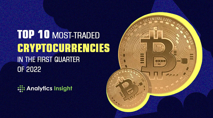 Top 10 Most-traded Cryptocurrencies in the First Quarter of 2022