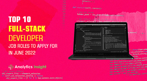 Full Stack Team Roles Top 10 Full-Stack Developer Job Roles to Apply for in June 2022