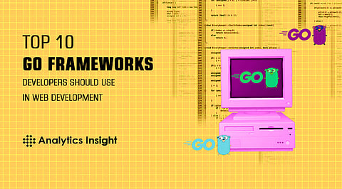 Top 10 Go Frameworks Developers Should Use in Web Development
