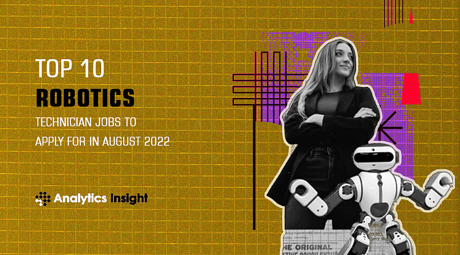 Top 10 Robotics Technician Jobs to Apply For in August 2022