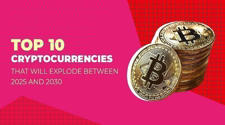 Top 10 Cryptocurrencies that will Explode Between 2025 and 2030