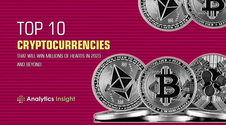 Top 10 Cryptocurrencies That Will Win Millions of Hearts in 2023 and Beyond