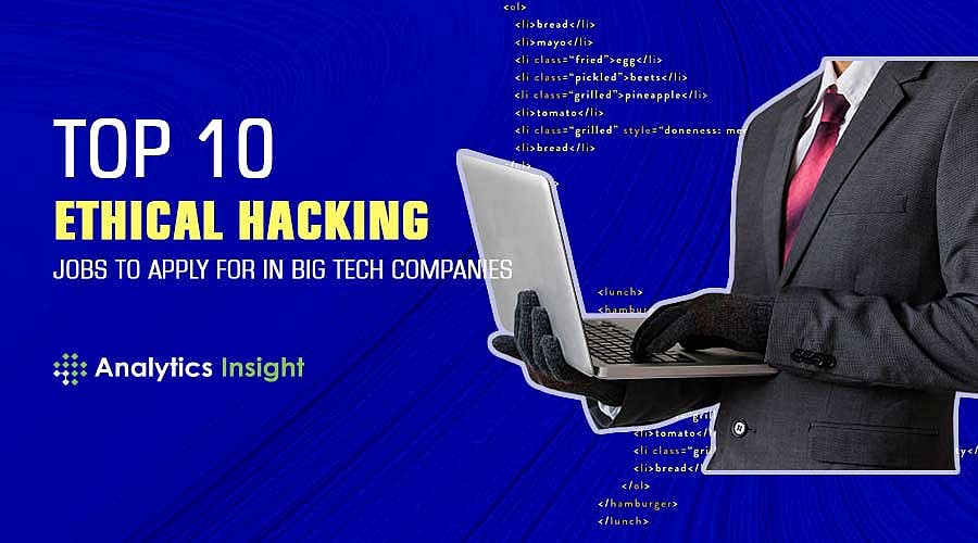 Top 10 ethical hacking jobs to apply for in big tech companies