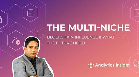 The Multi-Niche Blockchain Influence & What The Future Holds The Multi-Niche Blockchain Influence & What The Future Holds