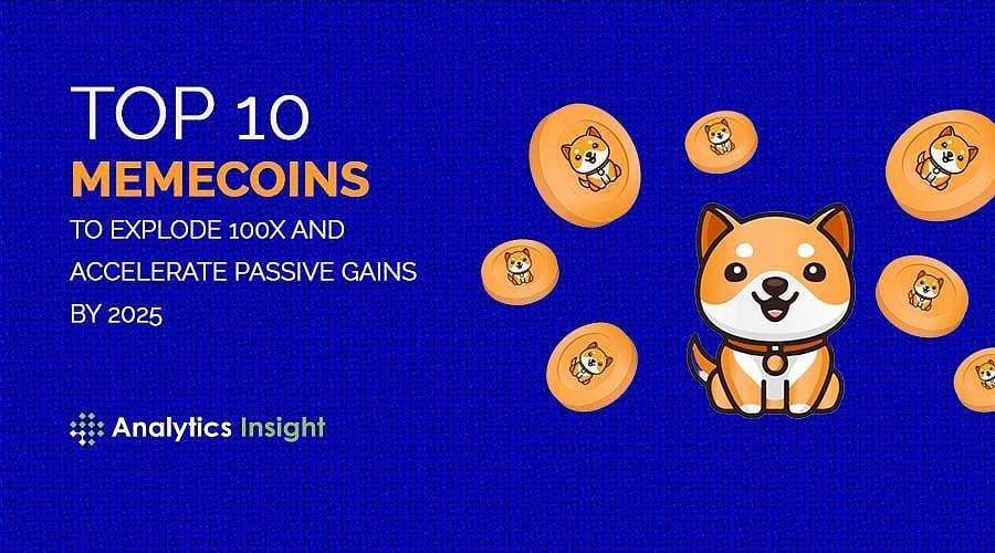 Top 10 Memecoins to Explode 100x and Accelerate Passive Gains by 2025