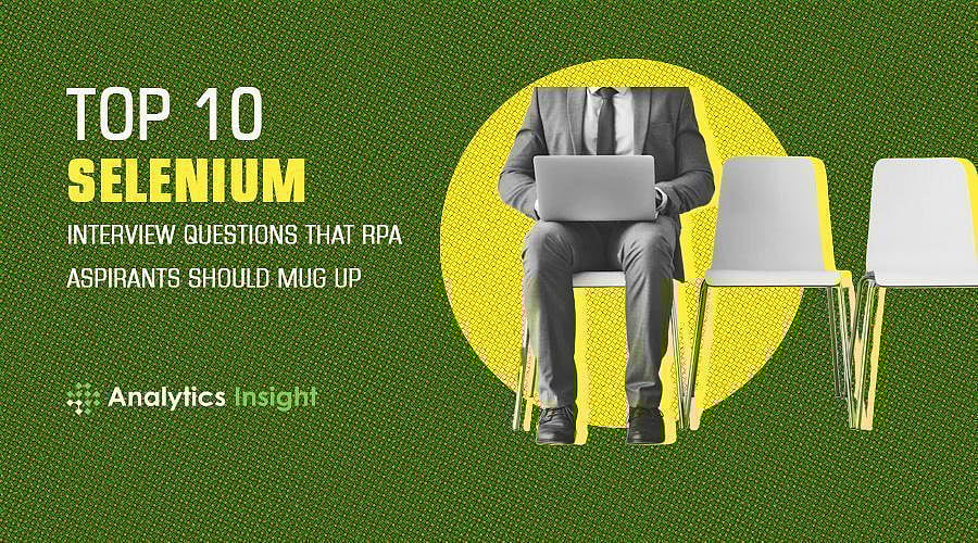 Top 10 Selenium Interview Questions that RPA Aspirants Should Mug Up