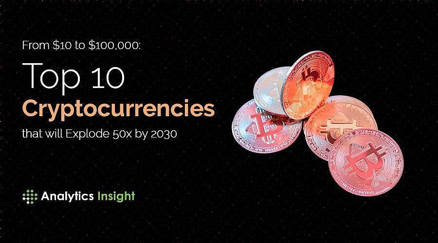 From 10 to 100,000 Top 10 Cryptocurrencies that will Explode 50x by 2030