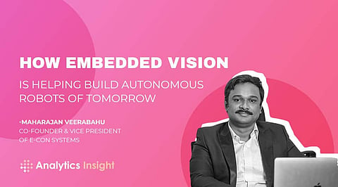 How Embedded Vision is Helping Build Autonomous Robots of Tomorrow
