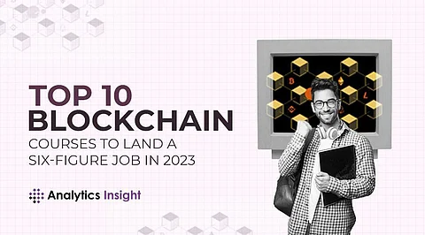 Top 10 Blockchain Courses To Land A Six Figure Job In 2023 Top 10 Blockchain Courses To Land A Six Figure Job In 2023