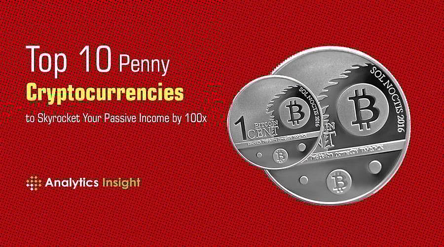 Top 10 Penny Cryptocurrencies to Skyrocket Your Passive Income by 100x