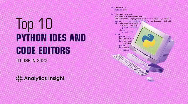Top 10 Python IDEs and Code Editors to Use in 2023