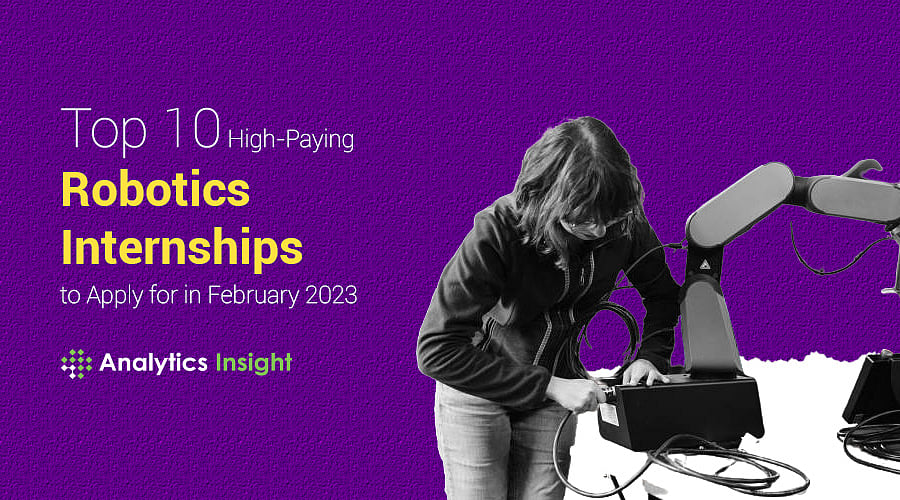 Top 10 HighPaying Robotics Internships to Apply for in February 2023