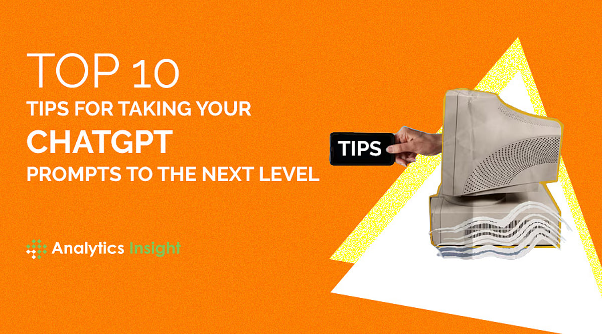 Top 10 Tips for Taking Your ChatGPT Prompts to the Next Level