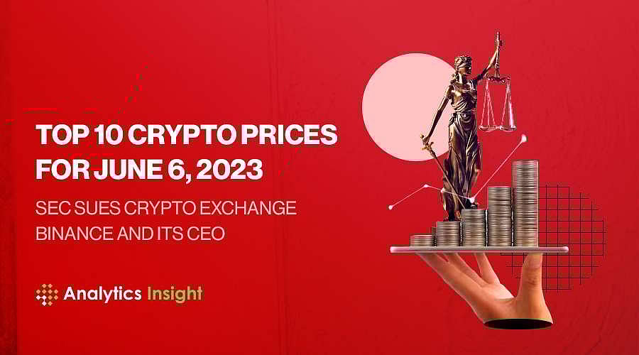 Top 10 Crypto Prices for June 6, 2023: SEC Sues Crypto Exchange Binance and  its CEO