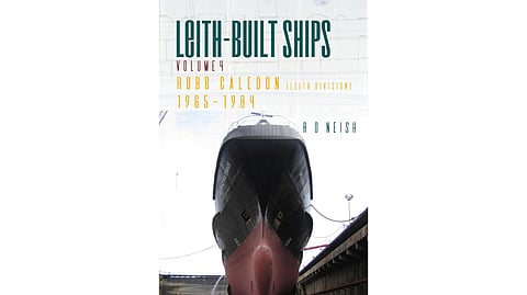 BOOK REVIEW | Leith-Built Ships, Volume 4: Robb Caledon [Leith Division] 1965-1984