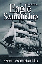 Eagle Seamanship: A Manual for Square-Rigger Sailing
