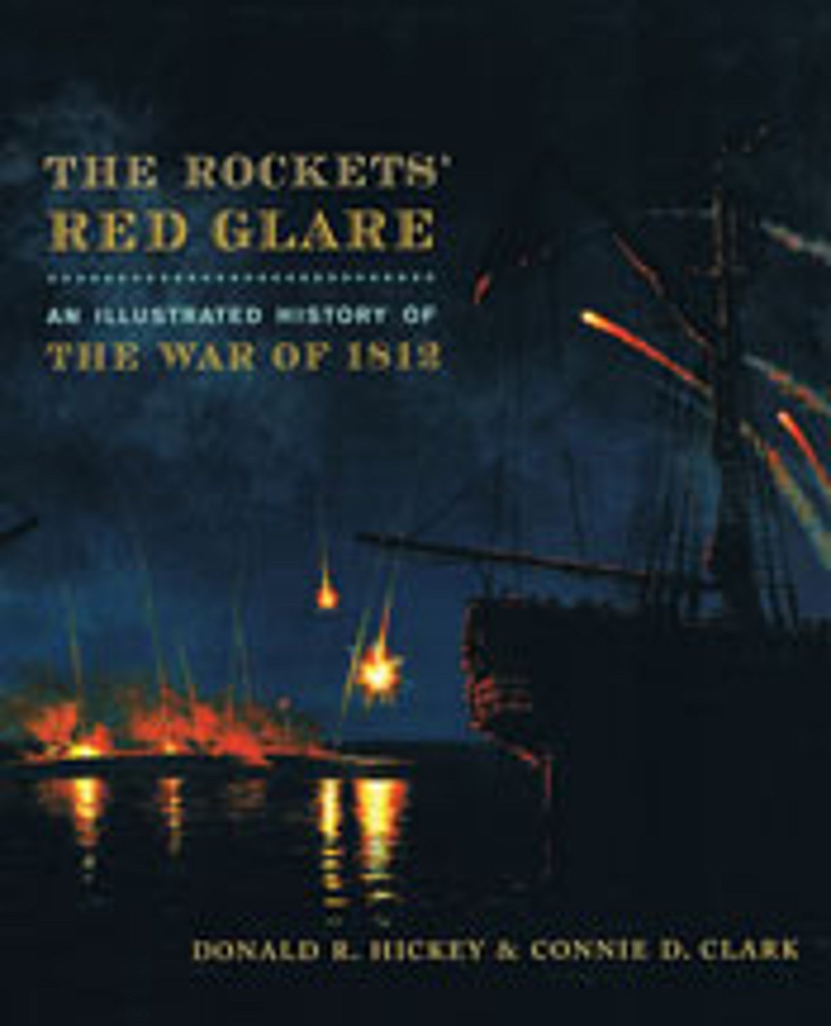 The Rockets’ Red Glare: An Illustrated History of the War of 1812