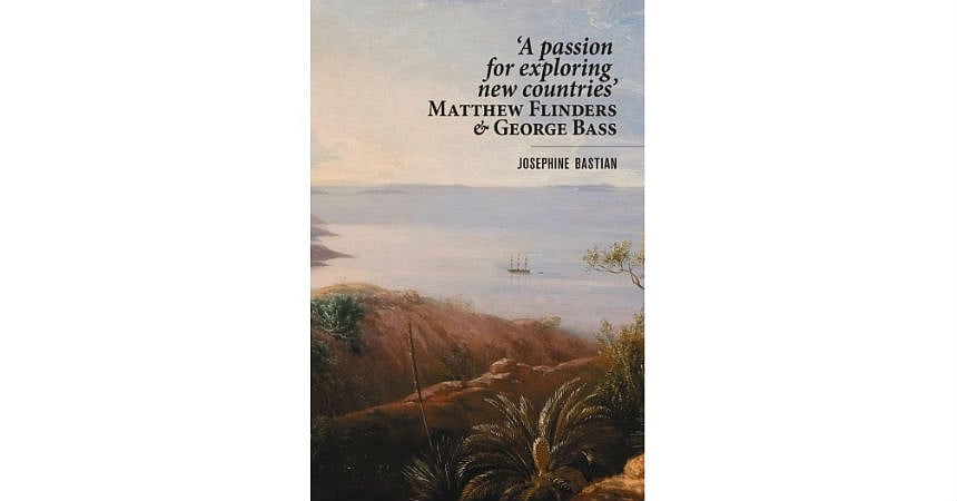 BOOK REVIEW | “A Passion for Exploring New Countries”: Matthew Flinders ...