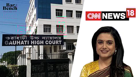 Gauhati HC, Akansha Swarup and CNN-News18 