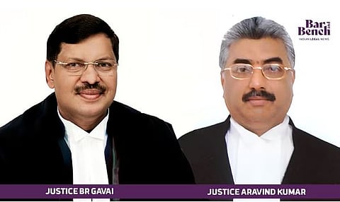 Justice BR Gavai and Justice Aravind Kumar