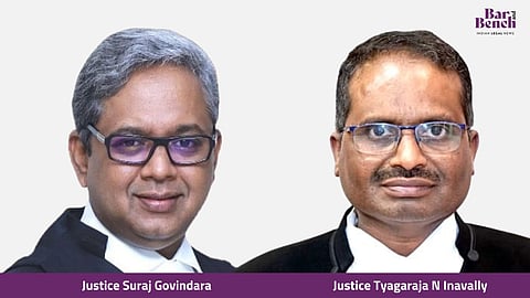 Justices Suraj Govindaraj and Tyagaraja N Inavally