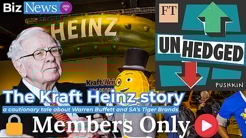 MEMBERS ONLY: The Kraft Heinz story - a cautionary tale about Warren Buffett and SA’s Tiger Brands