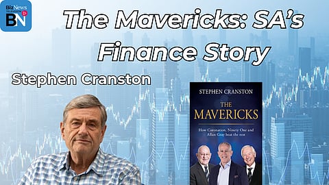 The Business Show: Stephen Cranston’s The Mavericks - How three firms dominated SA finance