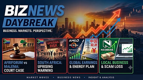 BN Daybreak: AfriForum targets Malema; Nedbank surges; SA pitches power to China; SpaceX