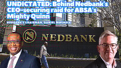 UNDICTATED: Behind Nedbank’s CEO-securing raid for ABSA’s Mighty Quinn