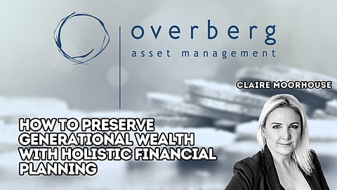 How to Preserve Generational Wealth with Holistic Financial Planning  – Overberg’s Claire Moorhouse