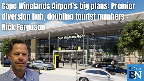 Cape Winelands Airport’s big plans: Premier diversion hub, doubling tourist numbers – Nick Ferguson