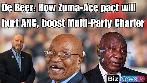 De Beer: How Zuma-Ace pact will hurt ANC, boost Multi-Party Charter