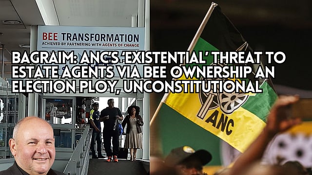 Bagraim: ANC’s ‘existential’ threat to estate agents via BEE ownership ...