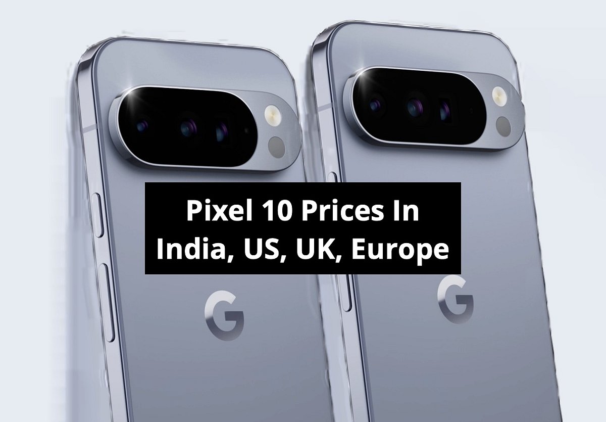 Google Pixel 10, Pixel 10 Pro, Pixel 10 Pro XL, Pixel 10 Pro Fold Prices In India, US, UK, Europe