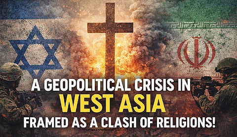 A geopolitical crisis in West Asia framed as a clash of religions!
