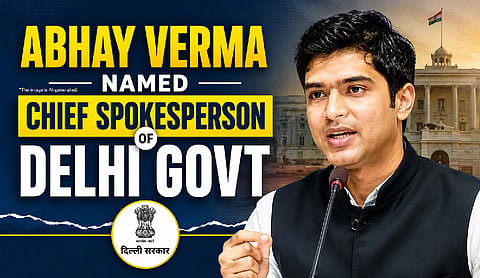 Abhay Verma named chief spokesperson of Delhi Govt